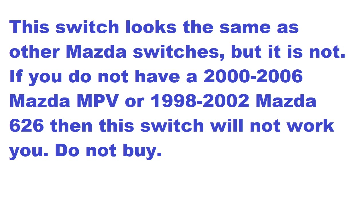 Window Master Switch for 2000-2006 Mazda MPV and 1998-2002 Mazda 626 ONLY